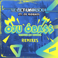 TELEFUNKSOUL - Oju ÓBa$$ (Tributo ao Ojuobá) [Remixes]