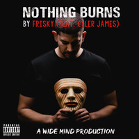 Frisky - Nothing Burns (feat. Cyler James) (Explicit)