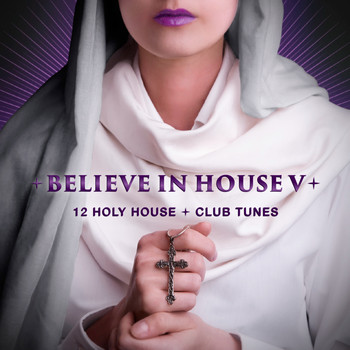 Various Artists - Believe in House 5 - 12 Holy House & Club Tunes