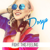 Dusya - Fight This Feeling