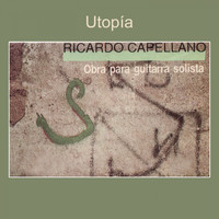 Ricardo Capellano - Utopía (Obra para Guitarra Solista)