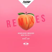 Ackeejuice Rockers - When You Do It (Remixes)