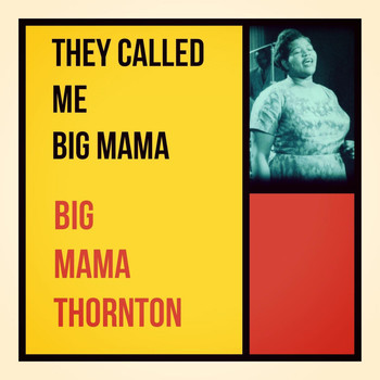 Big Mama Thornton - They Called Me Big Mama