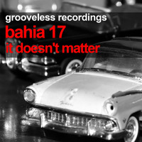 Bahia 17 - It Doesn't Matter