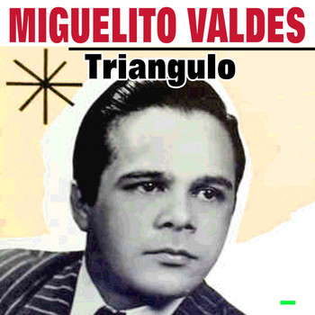 Miguelito Valdés - Triangulo