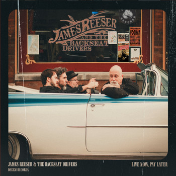 James Reeser and the Backseat Drivers - Live Now, Pay Later