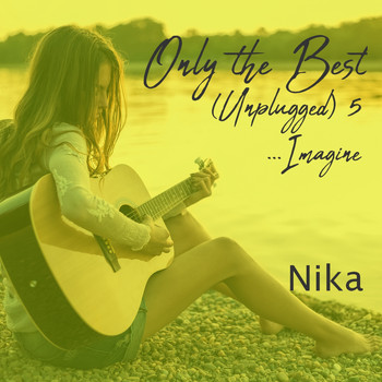 Nika - Only the Best (Unplugged), Vol. 5 (...Imagine)