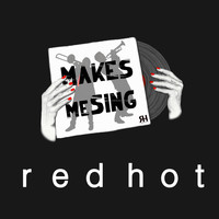 Red Hot - Makes Me Sing