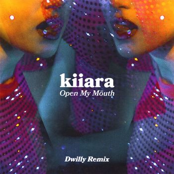 Kiiara - Open My Mouth (Dwilly Remix)