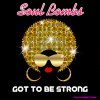 Soul Bombs - Got To Be Strong