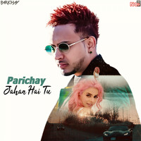 Parichay - Jahan Hai Tu