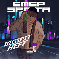 SMSP Spitta - Big Spit Heff (Explicit)