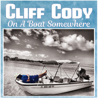 Cliff Cody - On a Boat Somewhere