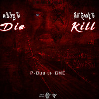 P-Dub Of GME - Willing to Die but Ready to Kill (Explicit)