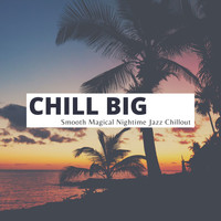 Chillout Lounge Summertime Café - Chill Big - Smooth Magical Nightime Jazz Chillout