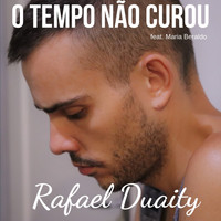 Rafael Duaity - O Tempo Não Curou