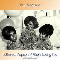 The Supremes - Buttered Popcorn / Who's Loving You (All Tracks Remastered)