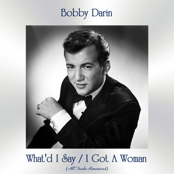 Bobby Darin - What'd I Say / I Got A Woman (All Tracks Remastered)