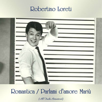 ROBERTINO LORETI - Romantica / Parlami d'amore Mariù (All Tracks Remastered)