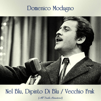 Domenico Modugno - Nel Blu, Dipinto Di Blu / Vecchio Frak (All Tracks Remastered)