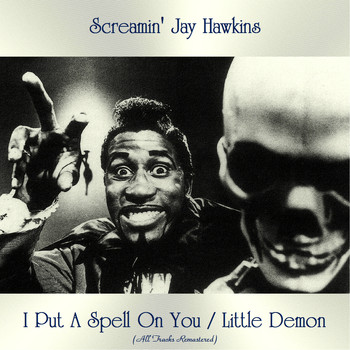Screamin' Jay Hawkins - I Put A Spell On You / Little Demon (All Tracks Remastered)