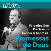 Pastor Silas Malafaia - Verdades Que Precisamos Conhecer Sobre As Promessas de Deus
