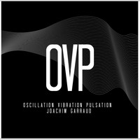 Joachim Garraud - O.V.P. (Oscillation vibration pulsation)
