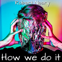 Robert Neary - How We Do It