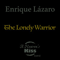 Enrique Lázaro's A Heaven's Kiss Band - The Lonely Warrior