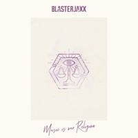 BlasterJaxx - Music Is Our Religion
