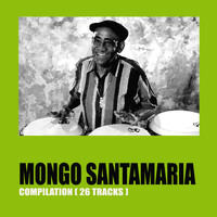 Mongo Santamaria - Mongo Santamaria Compilation (26 Tracks)