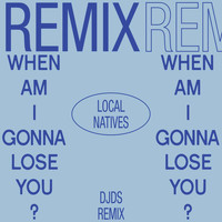 Local Natives - When Am I Gonna Lose You (DJDS Remix)
