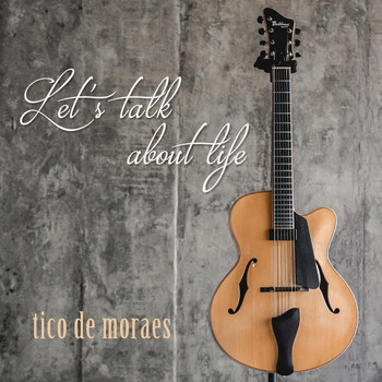 Tico De Moraes - Let's Talk About Life