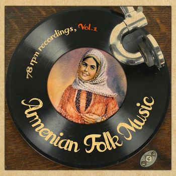 Various Artists - Armenian Folk Music 78 RPM Recordings, Vol.1