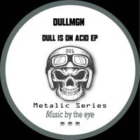 Dullmgn - Dull Is On Acid EP