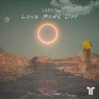 Landis - Love Runs Dry