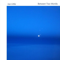Joe Little - Between Two Worlds
