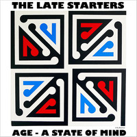 The Late Starters - Age: A State of Mind (Explicit)