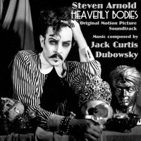 Jack Curtis Dubowsky - Steven Arnold Heavenly Bodies (Original Motion Picture Soundtrack)
