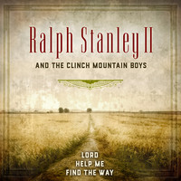 Ralph Stanley II & The Clinch Mountain Boys - Lord Help Me Find the Way
