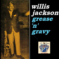 Willis Jackson - Grease 'n' Gravy