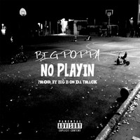 Big Poppa - No Playin (Explicit)