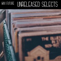 Wax Future - Unreleased Selects
