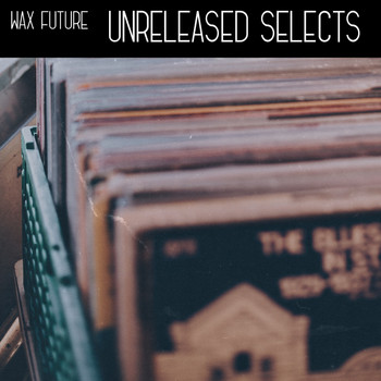 Wax Future - Unreleased Selects