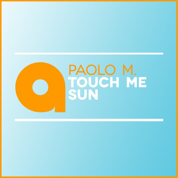 Paolo M. - Touch Me Sun