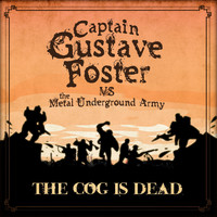 The Cog is Dead - Captain Gustave Foster vs the Metal Underground Army