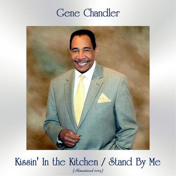 Gene Chandler - Kissin' In the Kitchen / Stand By Me (All Tracks Remastered)
