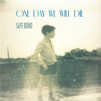 SAFE BOND - One Day We Will Die
