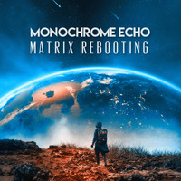 Monochrome Echo - Matrix Rebooting
