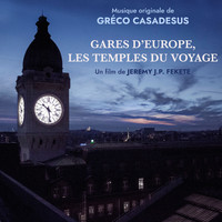 Greco Casadesus - Gares d'Europe, les temples du voyage (Musique originale du film)